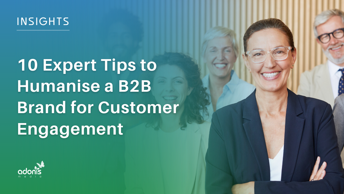 10 Expert Tips to Humanise a B2B Brand for Customer Engagement