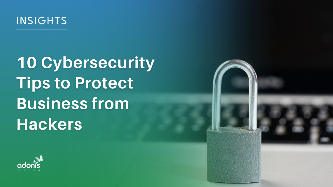 10 Cybersecurity Tips to Protect Business from Hackers