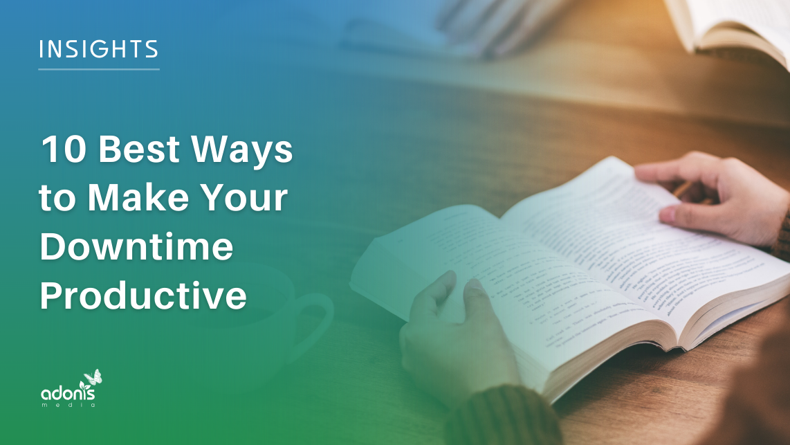10 Best Ways to Make Your Downtime Productive