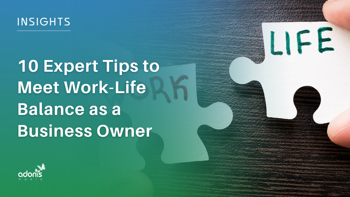 10 Expert Tips to Meet Work-Life Balance as a Business Owner