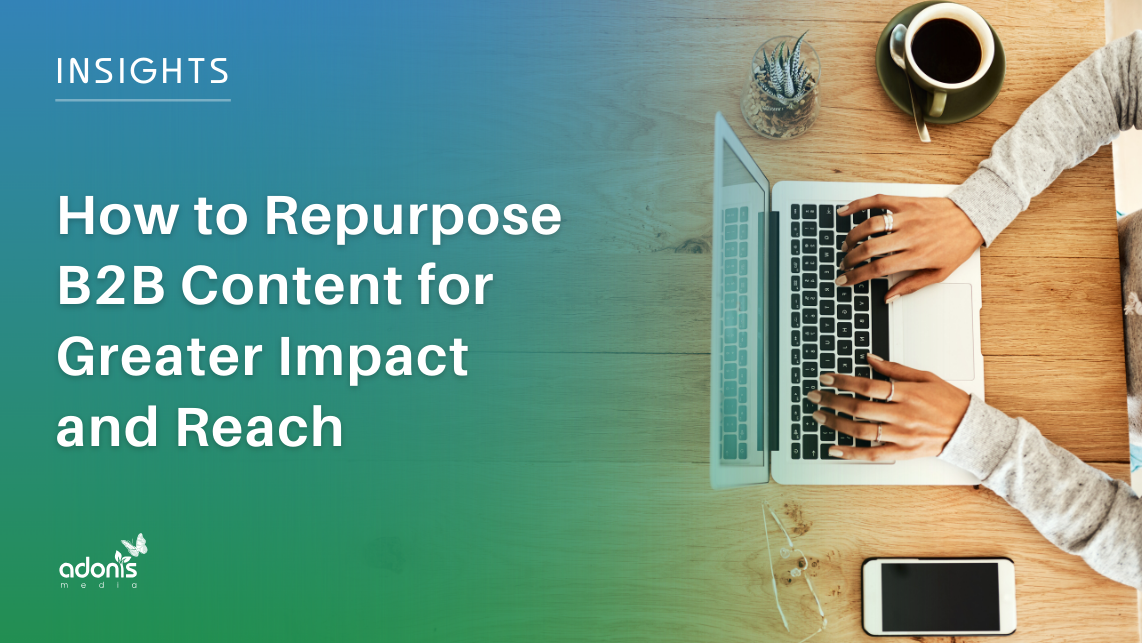 How to Repurpose B2B Content for Greater Impact and Reach
